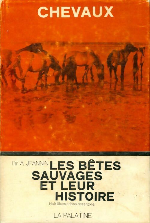 Dr A. Jeannin Chevaux : Les bêtes sauvages et leur histoire - Dr A. Jeannin - Livre