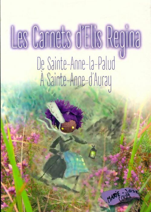 Marie-José Coum Les carnets d'Elis Regina de Sainte-Anne-La-Palud à Sainte-Anne-d'Auray - Marie-José Coum - Livre