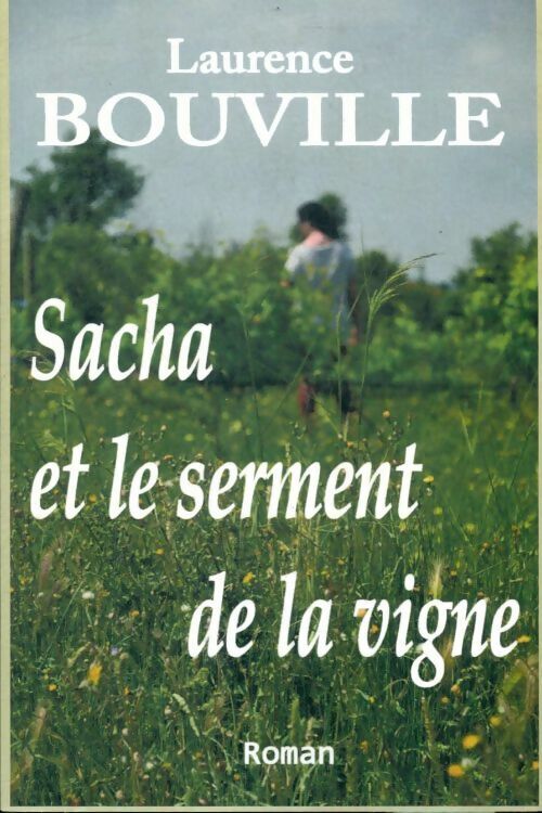 Laurence Bouville Sacha et le serment de la vigne - Laurence Bouville - Livre