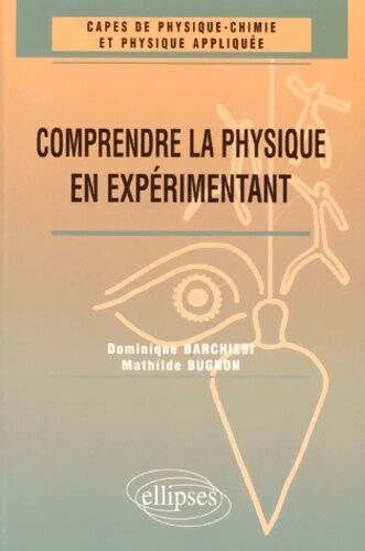 Mathilde Bugnon Comprendre la physique en expérimentant : Capes de physique chimie et physique appliquée - Mathilde Bugnon - Livre
