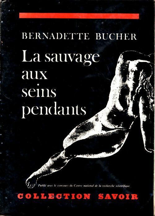 Bernadette Bucher La sauvage aux seins pendants - Bernadette Bucher - Livre