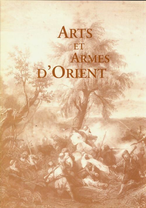 Tristan Arbousse-Bastide Arts et armes d'orient - Tristan Arbousse-Bastide - Livre