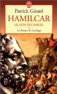 Patrick Girard Le roman de Carthage Tome I : Hamilcar, le lion des sables - Patrick Girard - Livre
