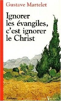 Gustave Martelet Ignorer les évangiles, c'est ignorer le Christ - Gustave Martelet - Livre