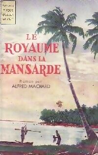 Alfred Machard Le royaume dans la mansarde - Alfred Machard - Livre