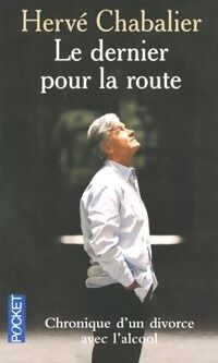 Hervé Chabalier Le dernier pour la route. Chronique d'un divorce avec l'alcool - Hervé Chabalier - Livre