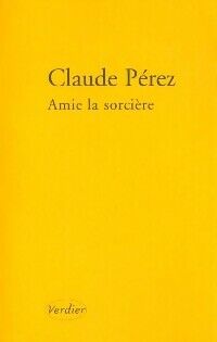 Claude Pérez Amie la sorcière - Claude Pérez - Livre