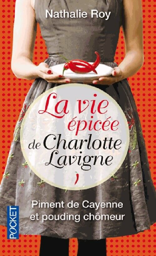 Nathalie Roy La vie épicée de Charlotte Lavigne Tome I : Piment de Cayenne et pouding chômeur  - Nathalie Roy - Livre