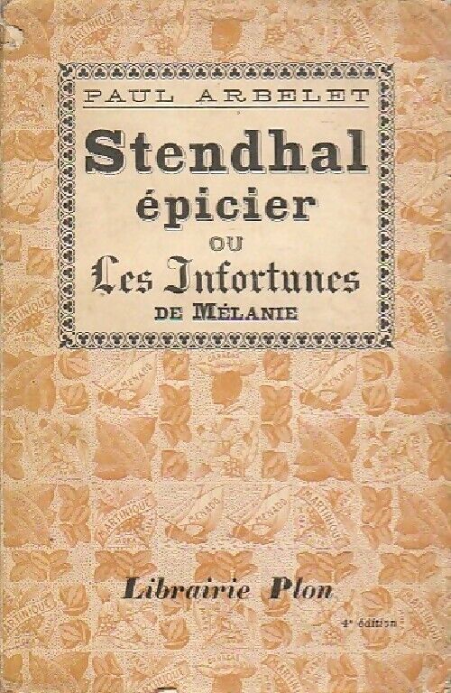 Paul Arbelet Stendhal épicier ou les infortunes de Mélanie - Paul Arbelet - Livre