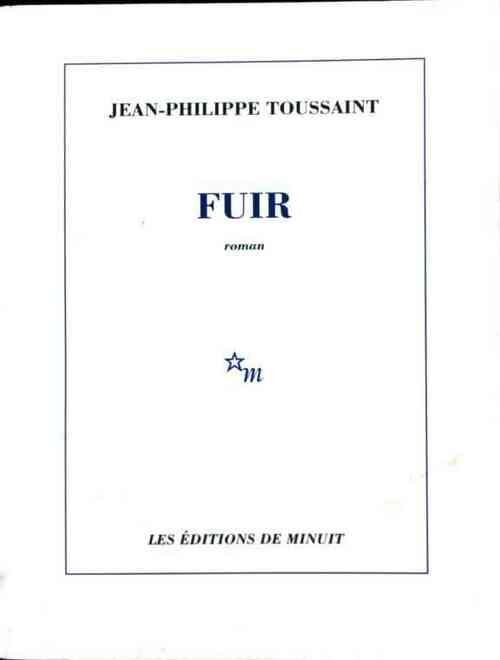 Jean-Philippe Toussaint Fuir - Jean-Philippe Toussaint - Livre