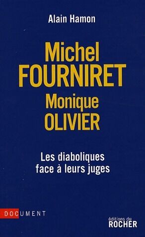 Alain Hamon Michel Fourniret-Monique Olivier : Les diaboliques face à leurs juges - Alain Hamon - Livre