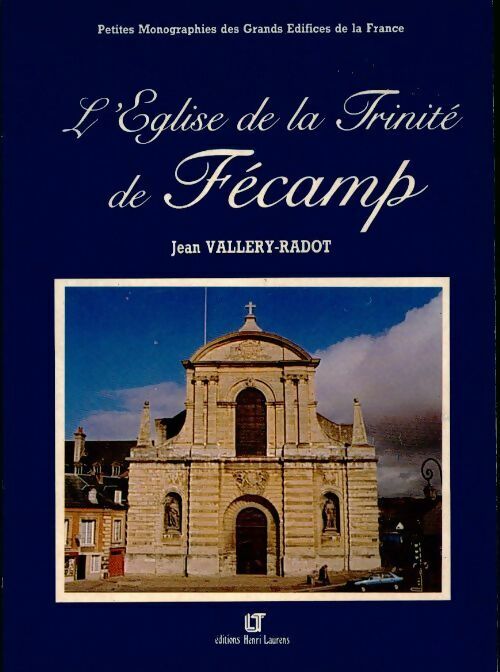 Jean Vallery-Radot L'Eglise de la Trinité de Fécamp - Jean Vallery-Radot - Livre