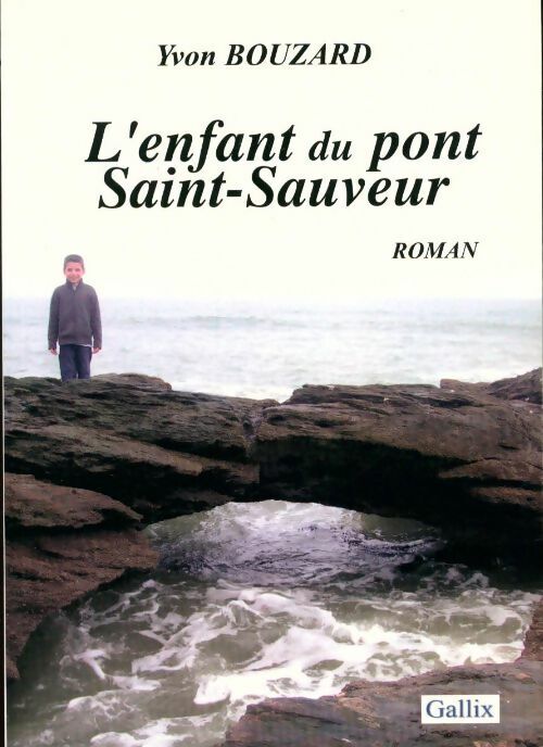 Yvon Bouzard L'enfant du pont Saint-Sauveur - Yvon Bouzard - Livre