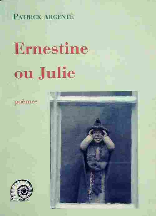 Patrick Argenté Ernestine ou Julie - Patrick Argenté - Livre