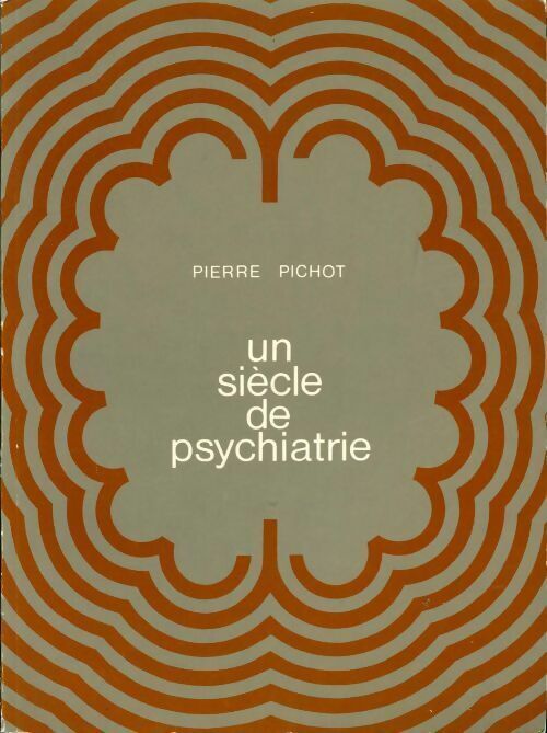 Pierre Pichot Un siècle de psychiatrie - Pierre Pichot - Livre