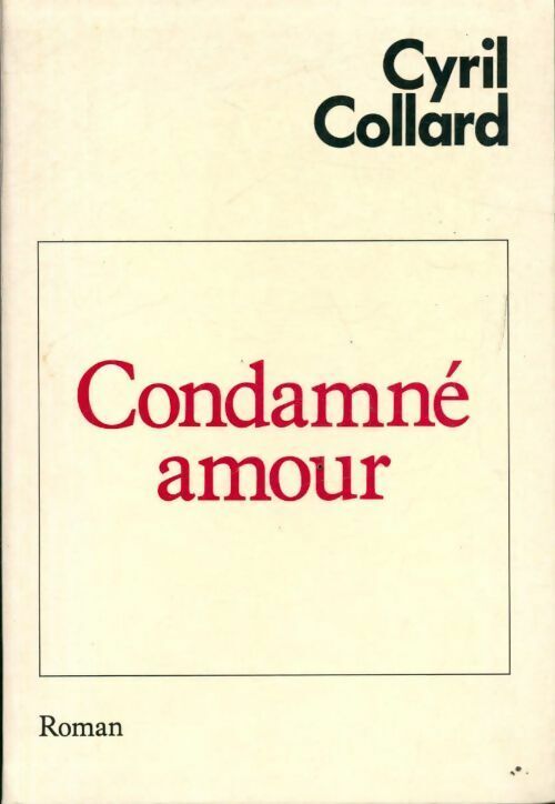 Cyril Collard Condamné Amour - Cyril Collard - Livre