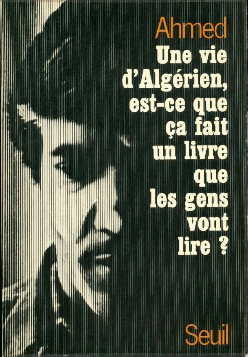 Ahmed Une vie d'algérien est-ce que ça fait un livre que les gens vont lire ? - Ahmed - Livre