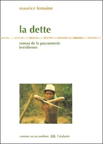 Maurice Lemoine La dette. Roman de la paysannerie brésilienne - Maurice Lemoine - Livre