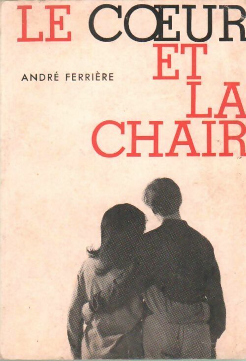 André Ferrière Le c?ur et la chair - André Ferrière - Livre