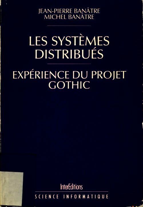 Michel Banâtre Les systèmes distribues. Expérience du projet Gothic - Michel Banâtre - Livre
