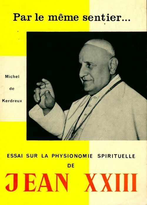 Michel De Kerdreux Par le même sentier... essai sur la physionomie spirituelle de Jean XXIII - Michel De Kerdreux - Livre