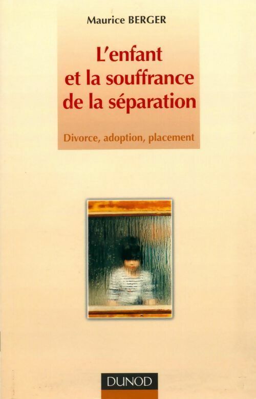 Maurice Berger L'enfant et la souffrance de la séparation. Divorce, adoption, placement - Maurice Berger - Livre