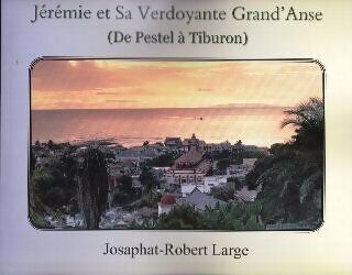 Josaphat-Robert Large Jérémie et sa verdoyante grand'anse - Josaphat-Robert Large - Livre