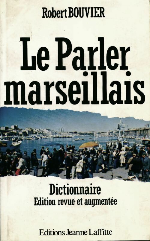 Robert Bouvier Le parler marseillais. Dictionnaire argotique - Robert Bouvier - Livre