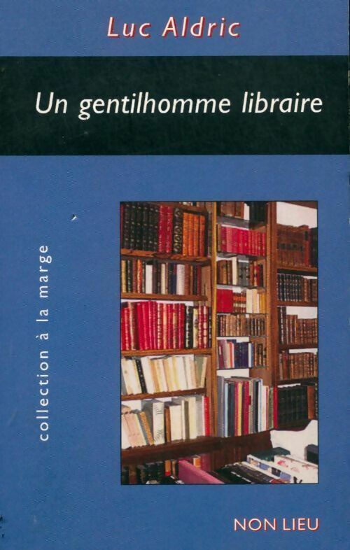 Luc Aldric Un gentilhomme libraire - Luc Aldric - Livre