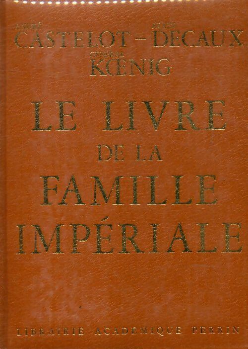 Alain Castelot Le livre de la famille impériale - Alain Castelot - Livre