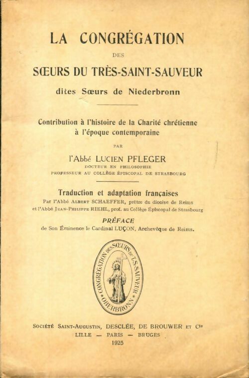Lucien Pfleger La congrégation des soeurs du très-saint-sauveur dites soeurs de Niederbronn - Lucien Pfleger - Livre