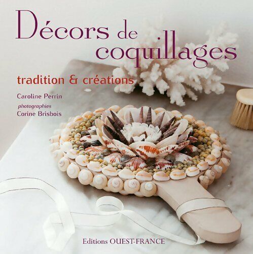 Caroline Perrin Décors de coquillages : Tradition & créations - Caroline Perrin - Livre