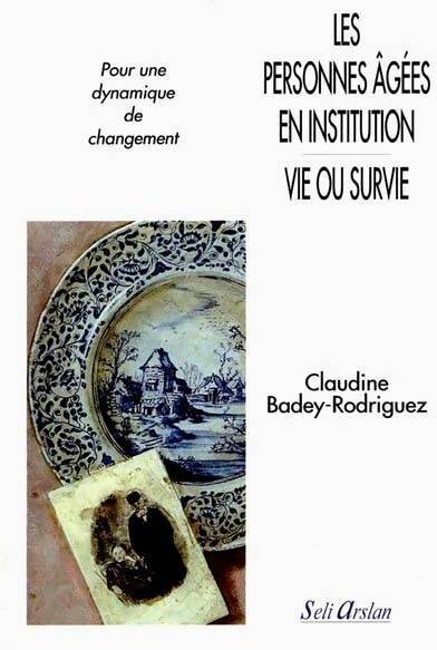 Rodriguez Les personnes agées en institution vie ou survie : Pour une dynamique de changement - Claudine Badey-Rodriguez - Livre