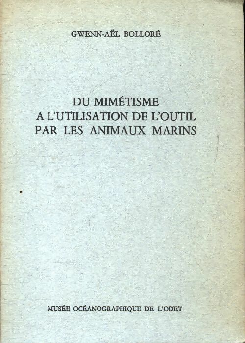 Gwenn-Aël Bolloré Du mimétisme à l'utilisation de l'outil par les animaux marins - Gwenn-Aël Bolloré - Livre