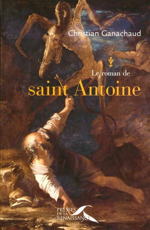 Christian Ganachaud Le roman de saint Antoine - Christian Ganachaud - Livre