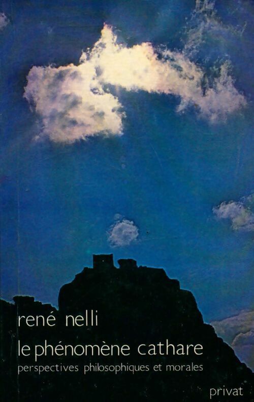 René Nelli Le phénomène cathare. Perspectives philosophiques et morales - René Nelli - Livre
