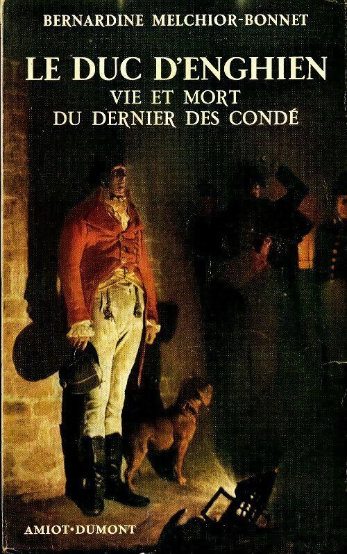 Bernardine Melchior-Bonnet Le duc d'Enghien - Bernardine Melchior-Bonnet - Livre