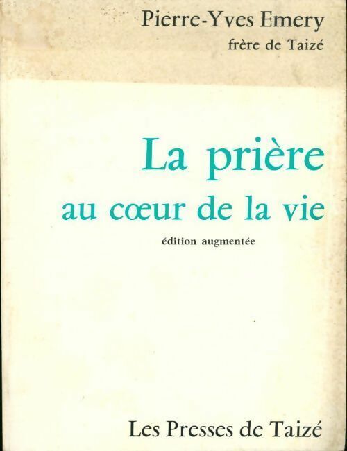 Pierre-Yves Taizé La prière au coeur de la vie - Pierre-Yves Taizé - Livre