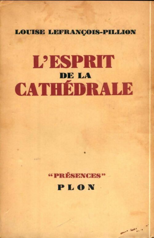 Louise Lefrançois-Pillion L'esprit de la cathédrale avec dix croquis et 16 gravures - Louise Lefrançois-Pillion - Livre