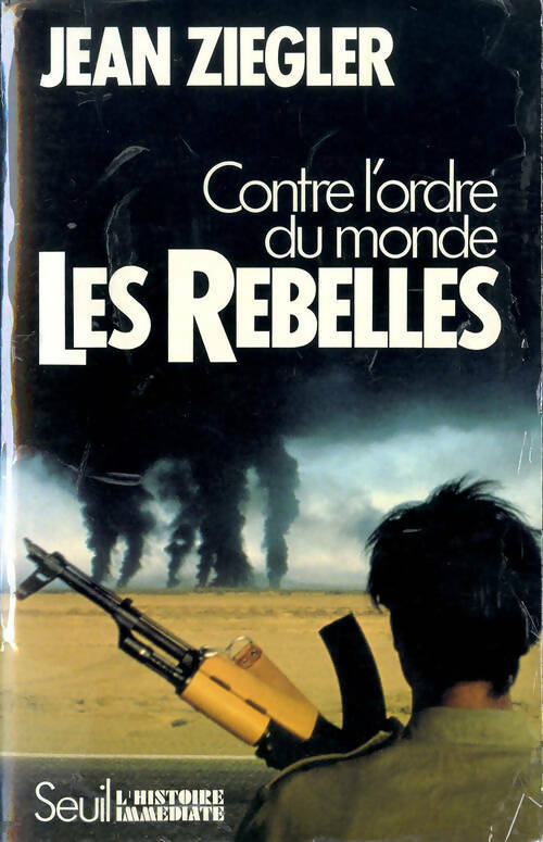 Jean Ziegler Les rebelles. Contre l'ordre du monde - Jean Ziegler - Livre