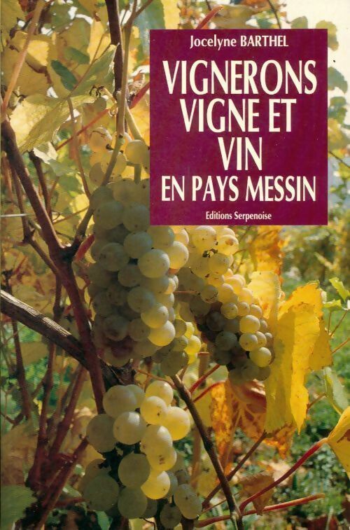 Jocelyne Barthel Vignerons, vigne et vin en pays messin - Jocelyne Barthel - Livre