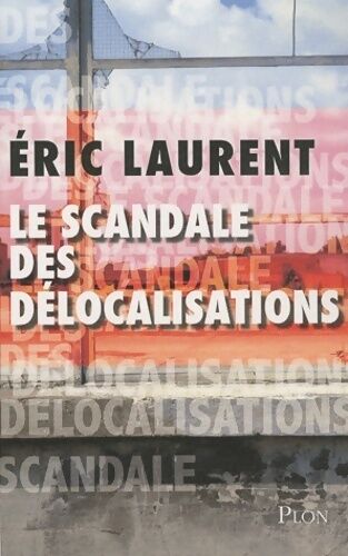 Eric Laurent Le scandale des délocalisations - Eric Laurent - Livre