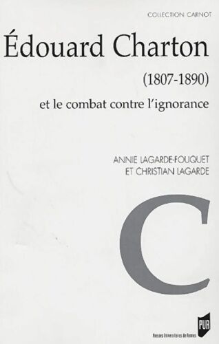 Annie Lagarde-fouquet Edouard Charton (1807-1890) et le combat contre l'ignorance - Annie Lagarde-fouquet - Livre