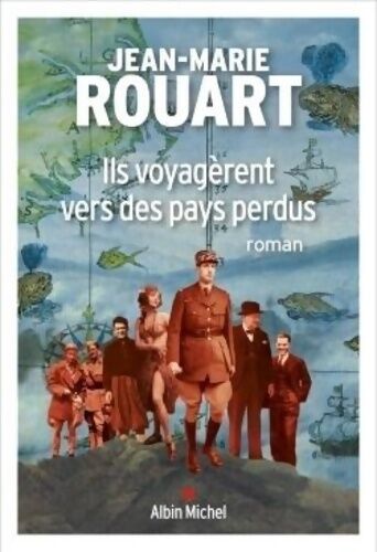 Jean-Marie Rouart Ils voyagèrent vers des pays perdus - Jean-Marie Rouart - Livre