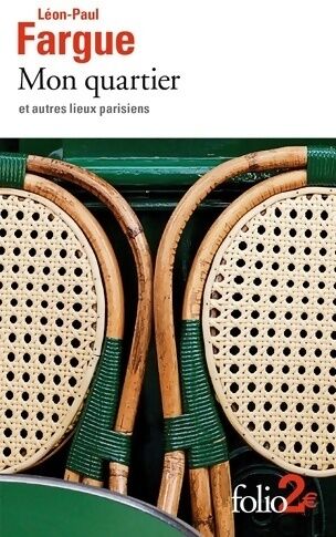 Léon-Paul Fargue Mon quartier et autres lieux parisiens - Léon-Paul Fargue - Livre