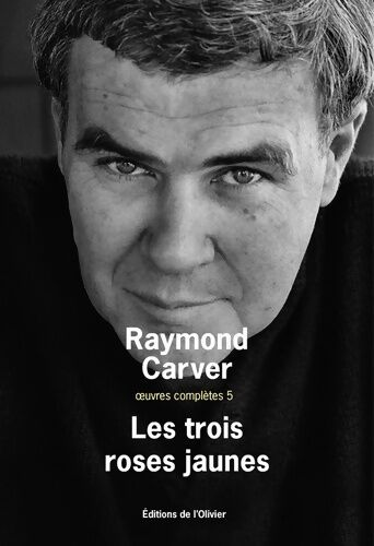 Raymond Carver Les trois roses jaunes - Raymond Carver - Livre
