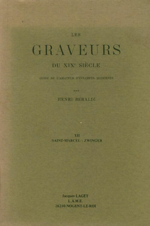 Henri Beraldi Les graveurs du XIXe siècle Tome XII : Saint-Marcel - Zwinger - Henri Beraldi - Livre
