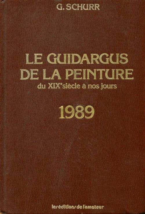 Gérald Schurr Le guidargus de la peinture du XIXe siècle à nos jours 1989 - Gérald Schurr - Livre