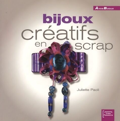 Juliette Paoli Bijoux créatifs en scrap - Juliette Paoli - Livre