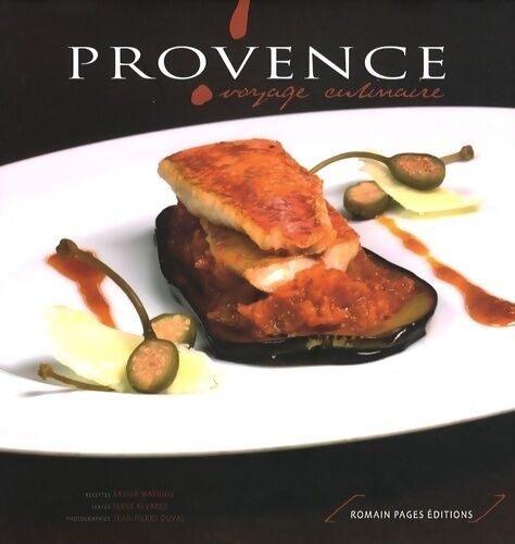 Xavier Mathieu Provence : Voyage culinaire - Xavier Mathieu - Livre